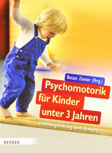 Psychomotorik für Kinder unter 3 Jahren: Entwicklungsförderung durch Bewegung von Herder Verlag GmbH